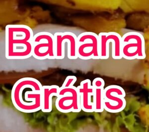 Promoção de Hoje Qualquer Lanche Banana sai Grátis